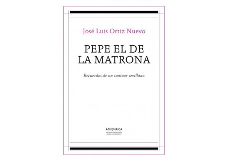 Pepe el de la Matrona: Recuerdos de un cantaor sevillano