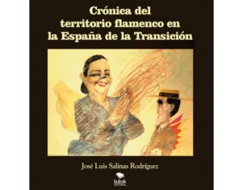 Crónica del territorio flamenco en la España de la transición - José Luis Salinas Rodríguez (Libro)