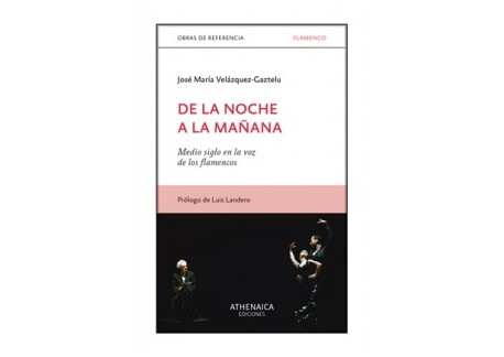 De la noche a la mañana. Medio siglo en la voz de los flamencos - José María Velázquez-Gaztelu (Libro)