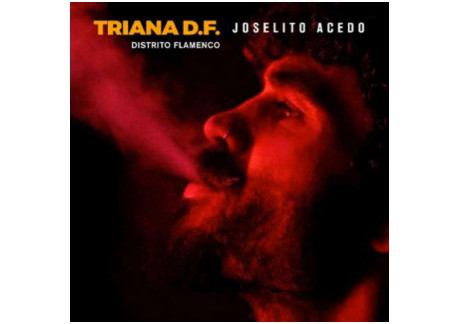 Joselito Acedo - Triana D.F. Distrito flamenco (CD)