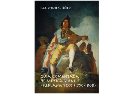 Guía comentada de música y baile preflamencos "1750-1808" - Faustino Núñez (Libro) NUEVA EDICIÓN