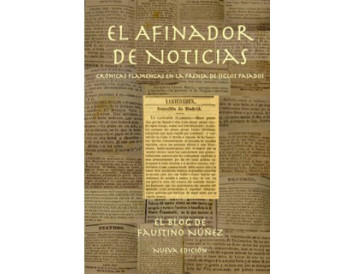 El Afinador de Noticas, Crónicas Flamencas en la prensa de siglos pasados - Faustino Núñez (Libro) NUEVA EDICIÓN