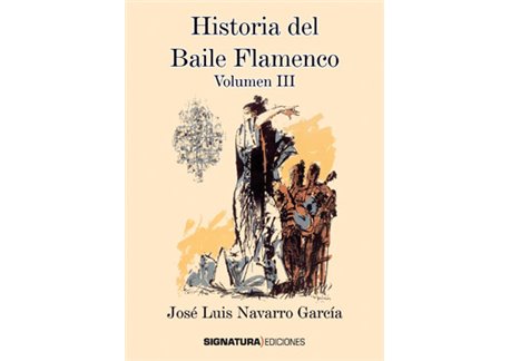 Historia del Baile Flamenco (Vol. III)