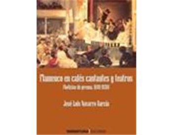 Flamenco en cafés cantantes y teatros (prensa. 1849-1936)