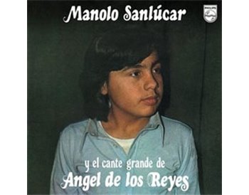 Manolo Sanlucar y el cante grande de Angel de los Reyes