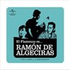 El Flamenco es... Ramón de Algeciras