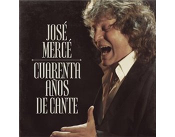 José Mercé - Cuarenta años de cante (CD)