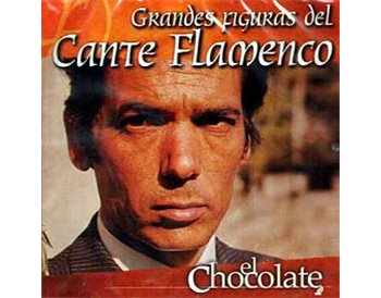 Grandes Figuras del Cante Flamenco - el Chocolate