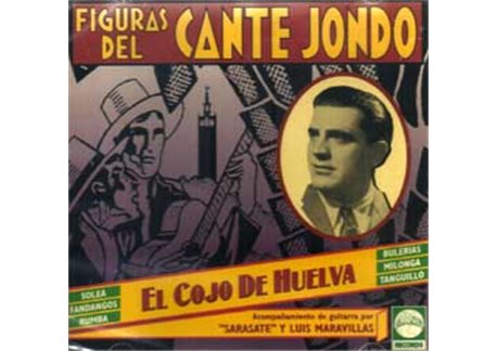 Figuras Del Cante Jondo - El Cojo De Huelva