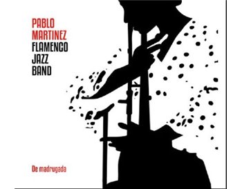 Pablo Martínez Flamenco Jazz Band -  De madrugada  (CD)