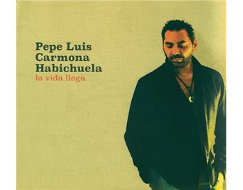 Pepe Luis Carmona Habichuela - La vida llega