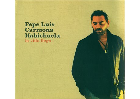 Pepe Luis Carmona Habichuela - La vida llega